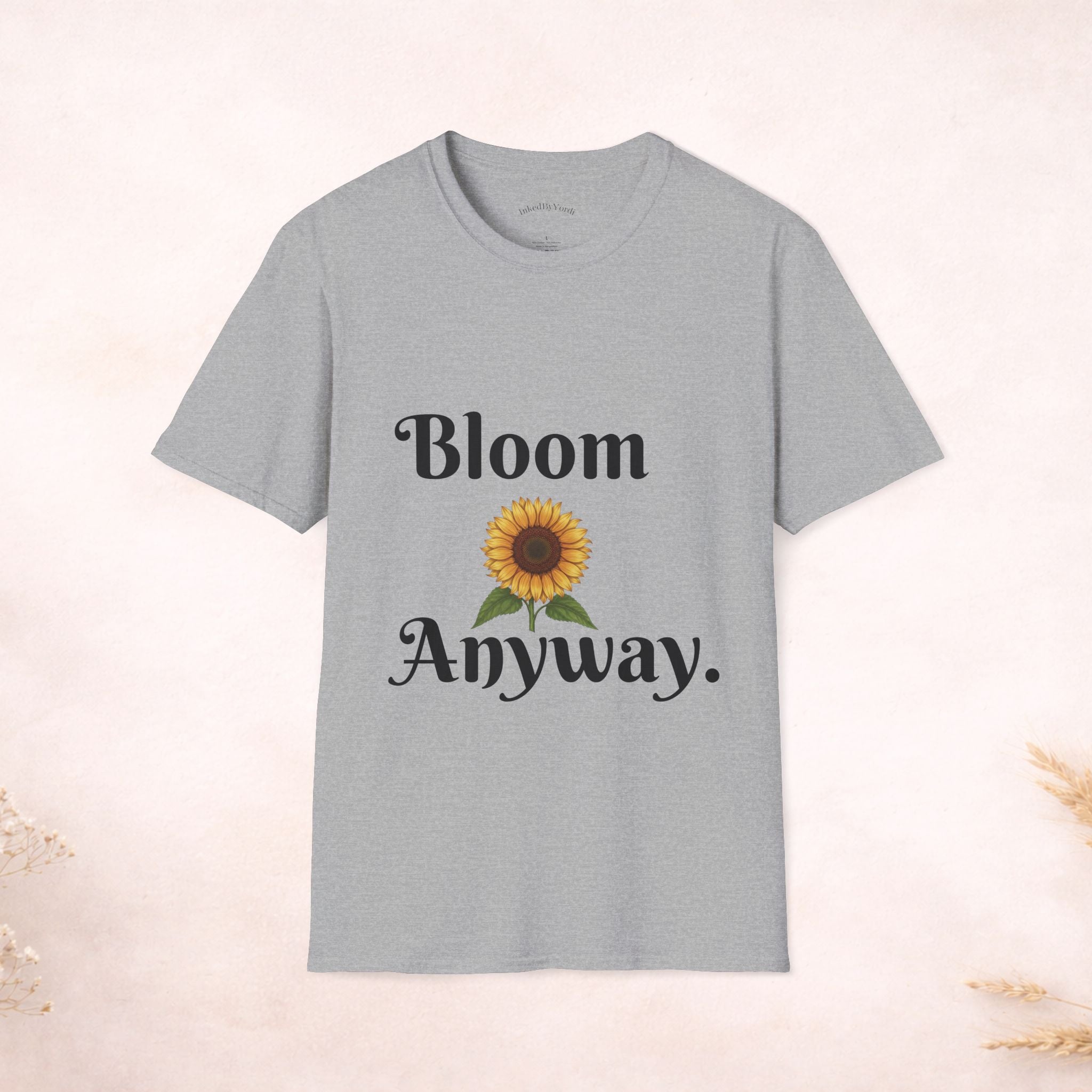 Bloom Anyway Sunflower T-Shirt — Inspirational Floral Tee (“No matter the soil, I rise.”)