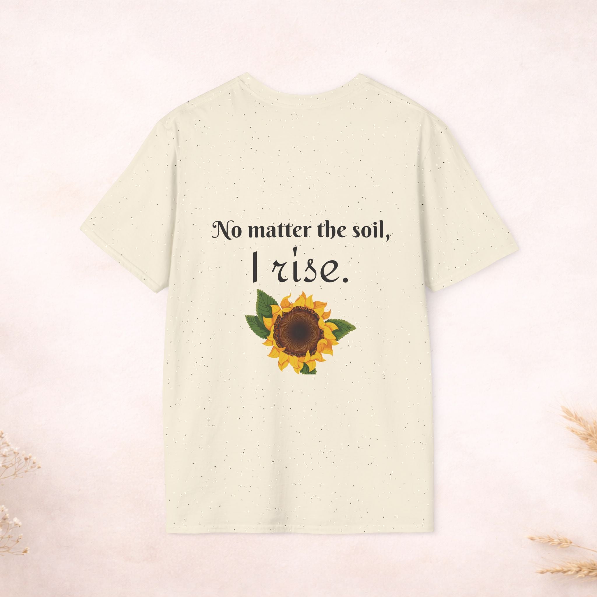 Bloom Anyway Sunflower T-Shirt — Inspirational Floral Tee (“No matter the soil, I rise.”)