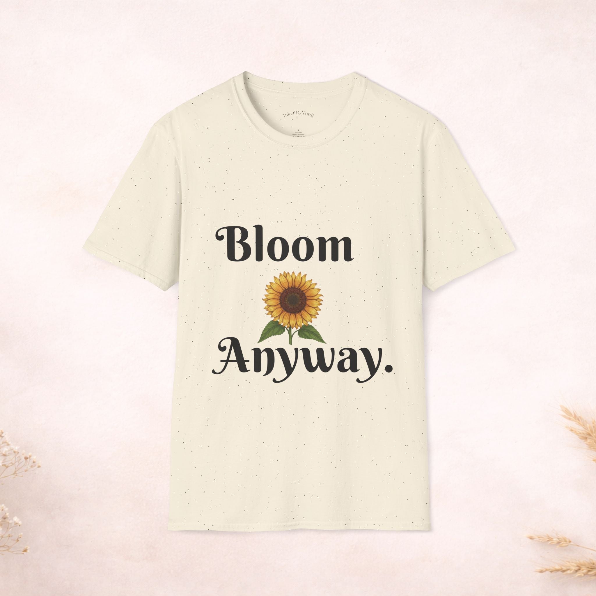 Bloom Anyway Sunflower T-Shirt — Inspirational Floral Tee (“No matter the soil, I rise.”)