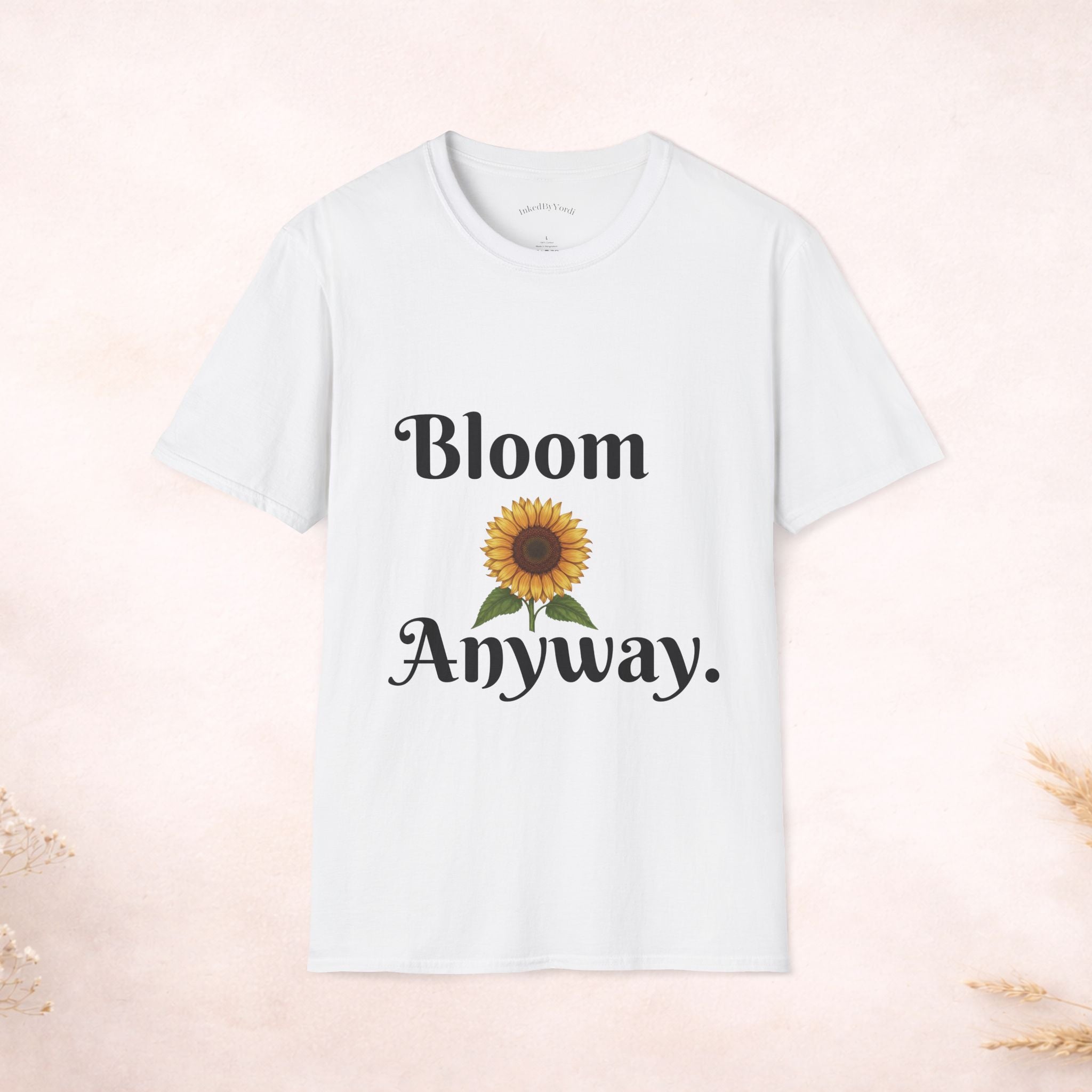 Bloom Anyway Sunflower T-Shirt — Inspirational Floral Tee (“No matter the soil, I rise.”)