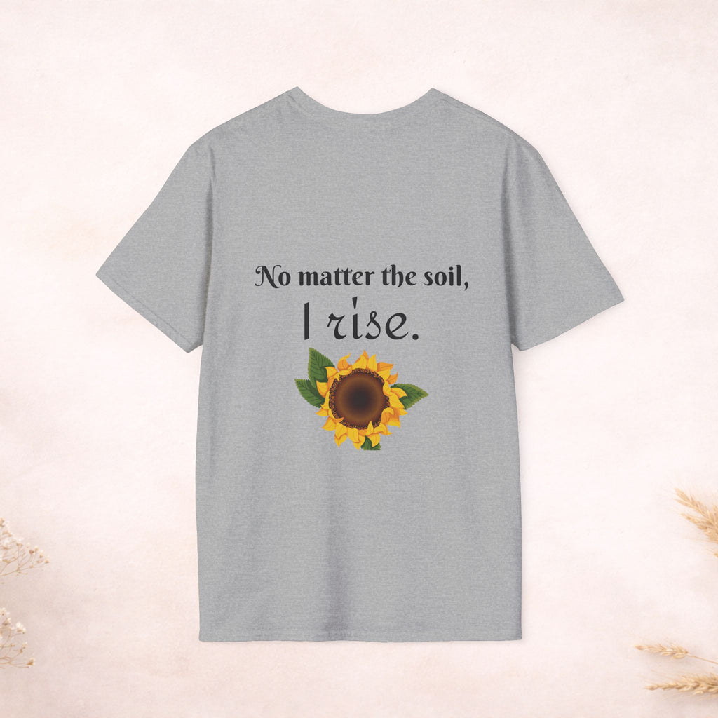 Bloom Anyway Sunflower T-Shirt — Inspirational Floral Tee (“No matter the soil, I rise.”)