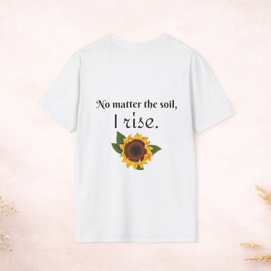 Bloom Anyway Sunflower T-Shirt — Inspirational Floral Tee (“No matter the soil, I rise.”)