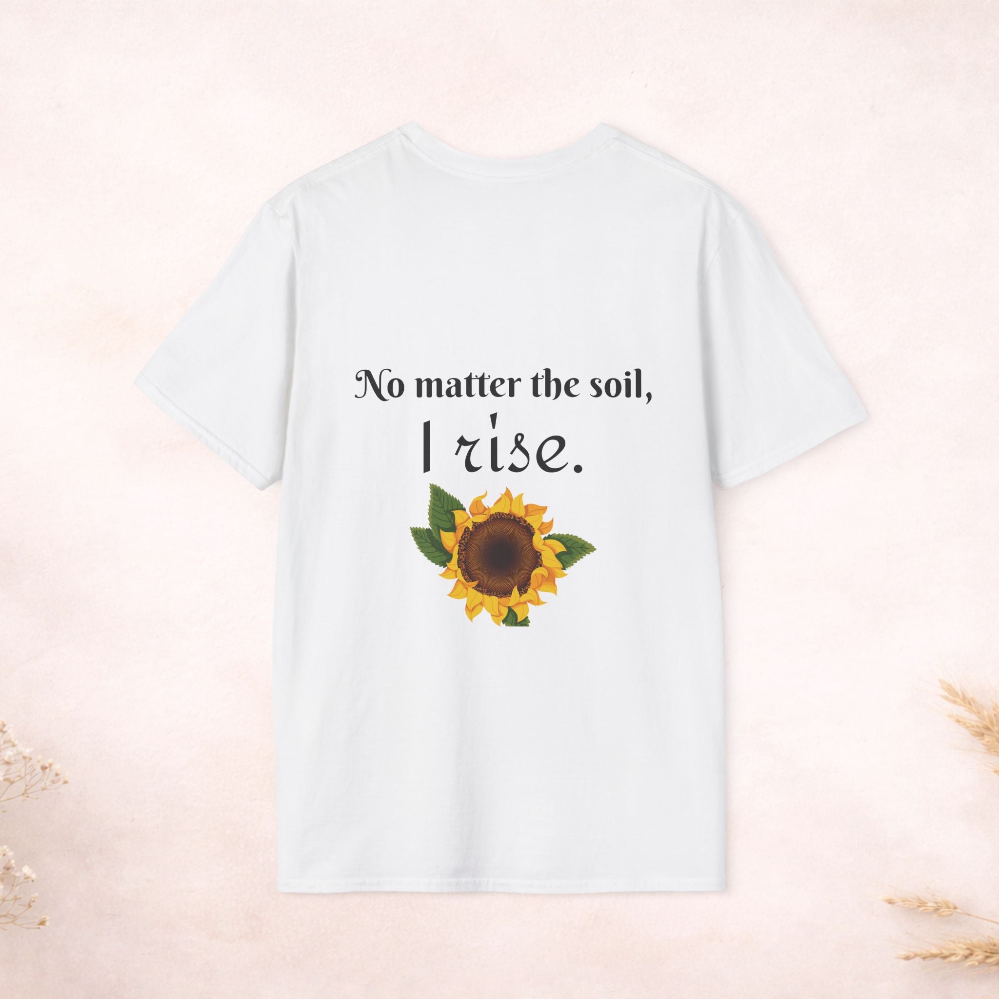 Bloom Anyway Sunflower T-Shirt — Inspirational Floral Tee (“No matter the soil, I rise.”)
