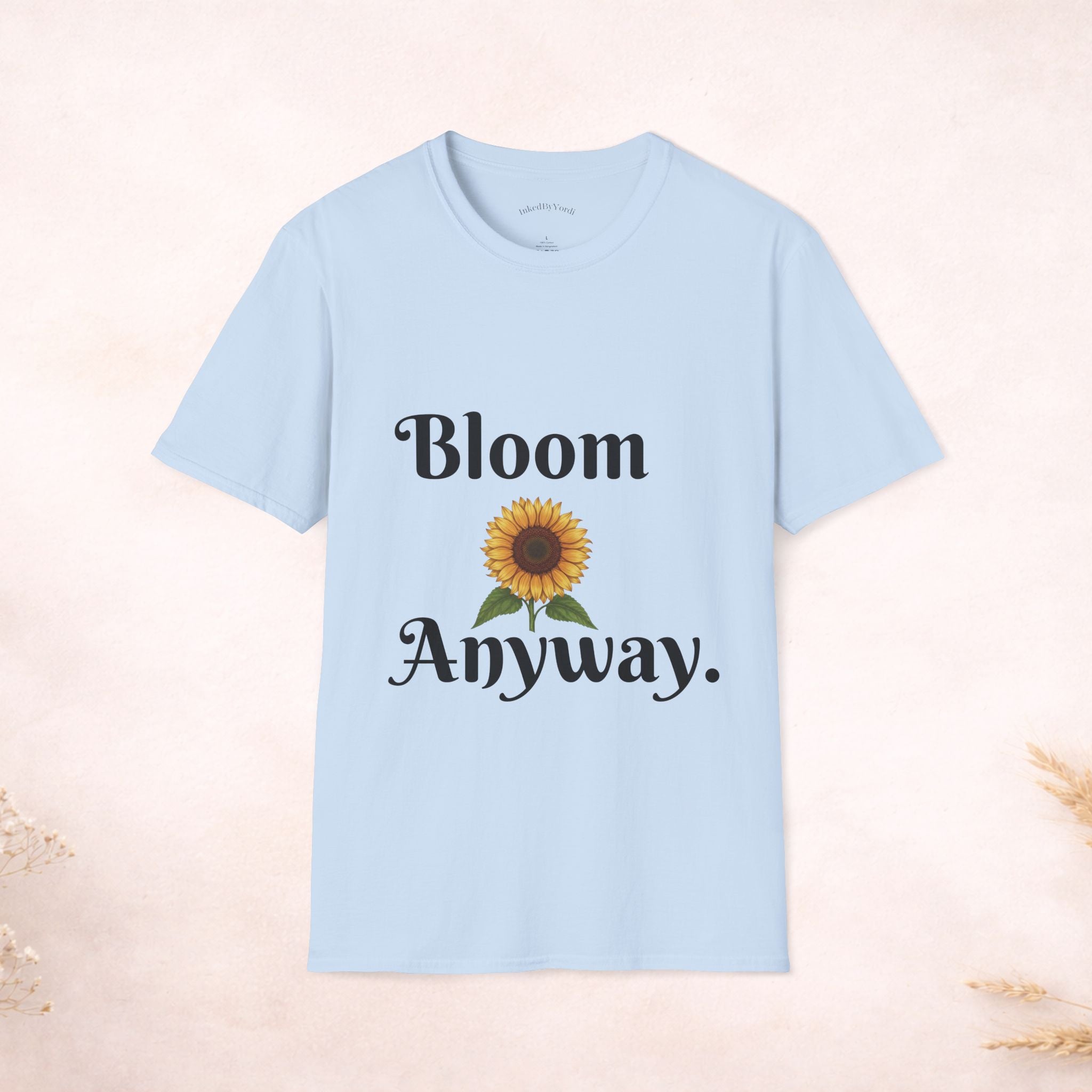 Bloom Anyway Sunflower T-Shirt — Inspirational Floral Tee (“No matter the soil, I rise.”)