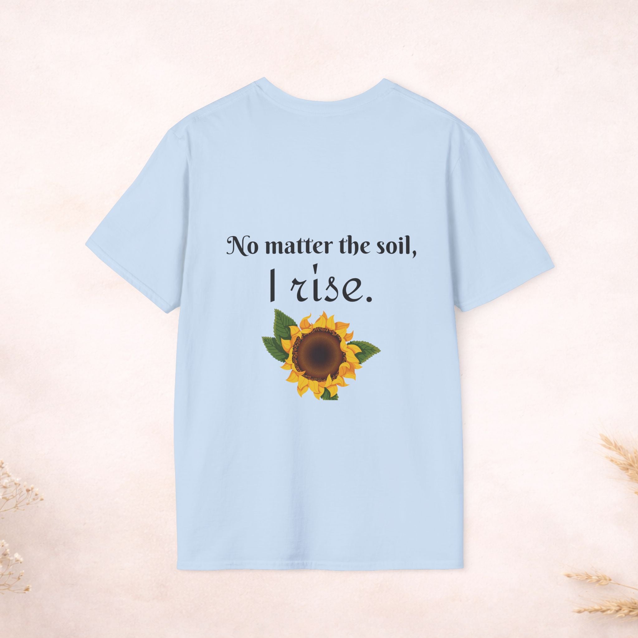 Bloom Anyway Sunflower T-Shirt — Inspirational Floral Tee (“No matter the soil, I rise.”)